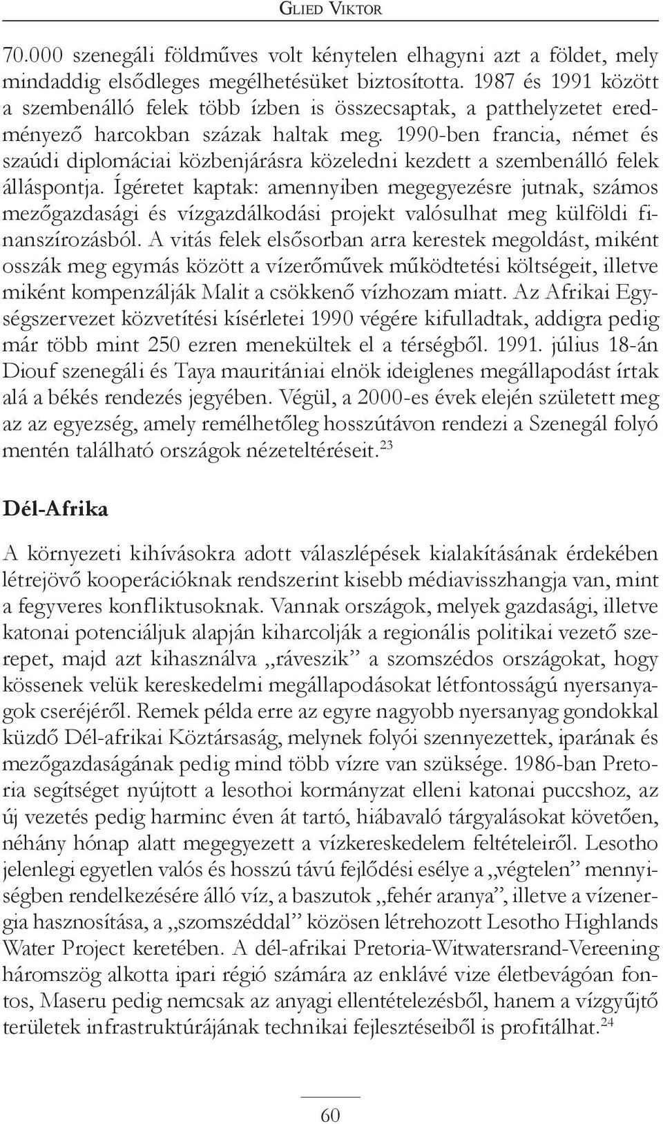 1990-ben francia, német és szaúdi diplomáciai közbenjárásra közeledni kezdett a szembenálló felek álláspontja.