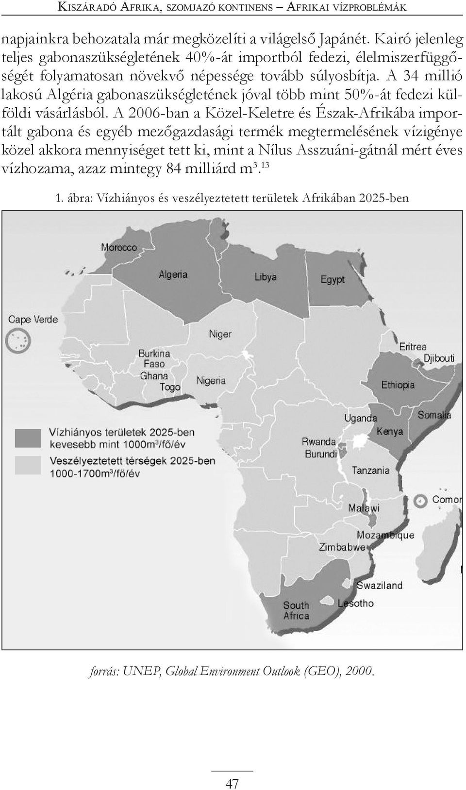 A 34 millió lakosú Algéria gabonaszükségletének jóval több mint 50%-át fedezi külföldi vásárlásból.