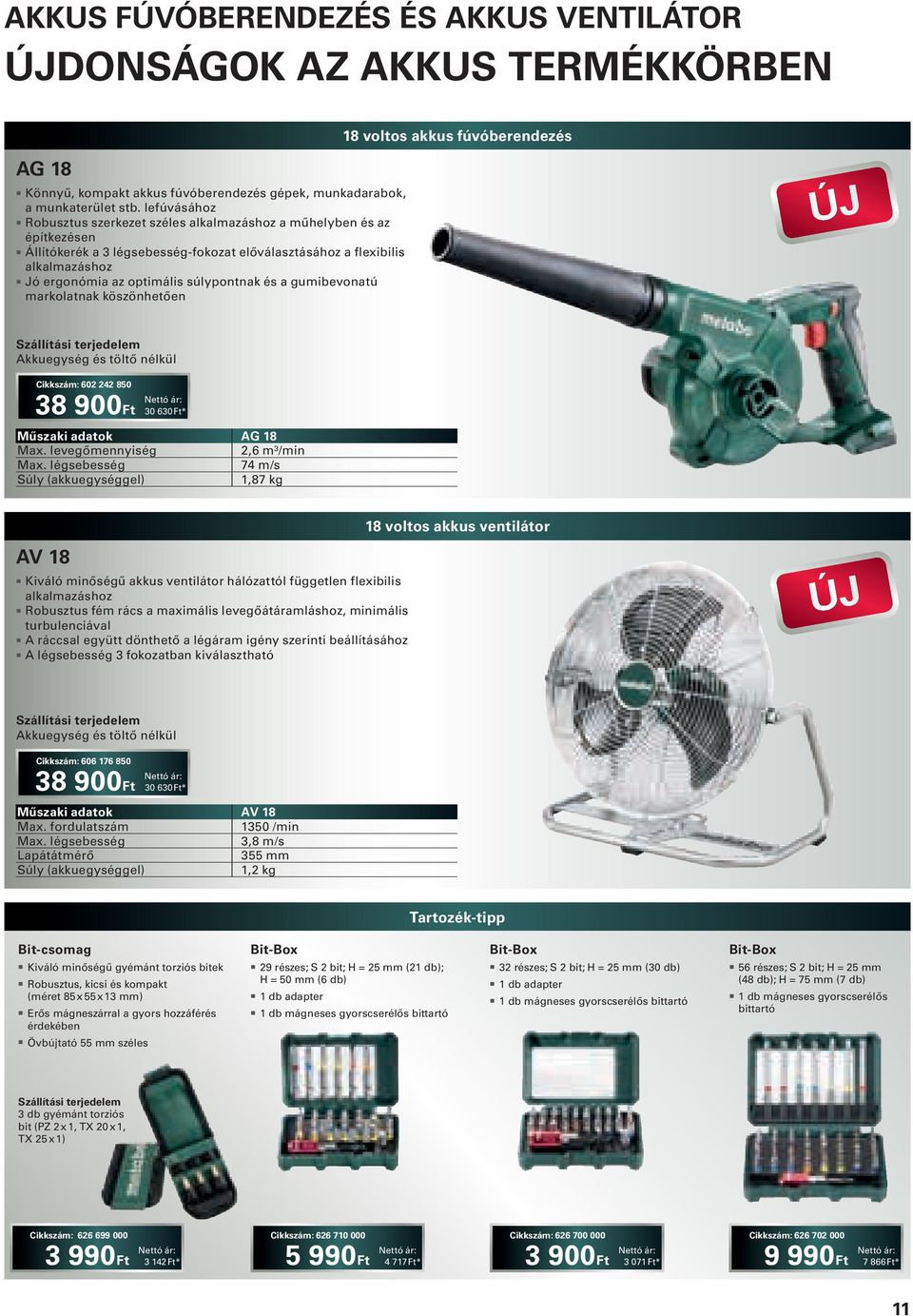 súlypontnak és a gumibevonatú markolatnak köszönhetően Akkuegység és töltő nélkül Cikkszám: 602 242 850 38 900 30 630* AG 18 Max. levegőmennyiség 2,6 m³/min Max.