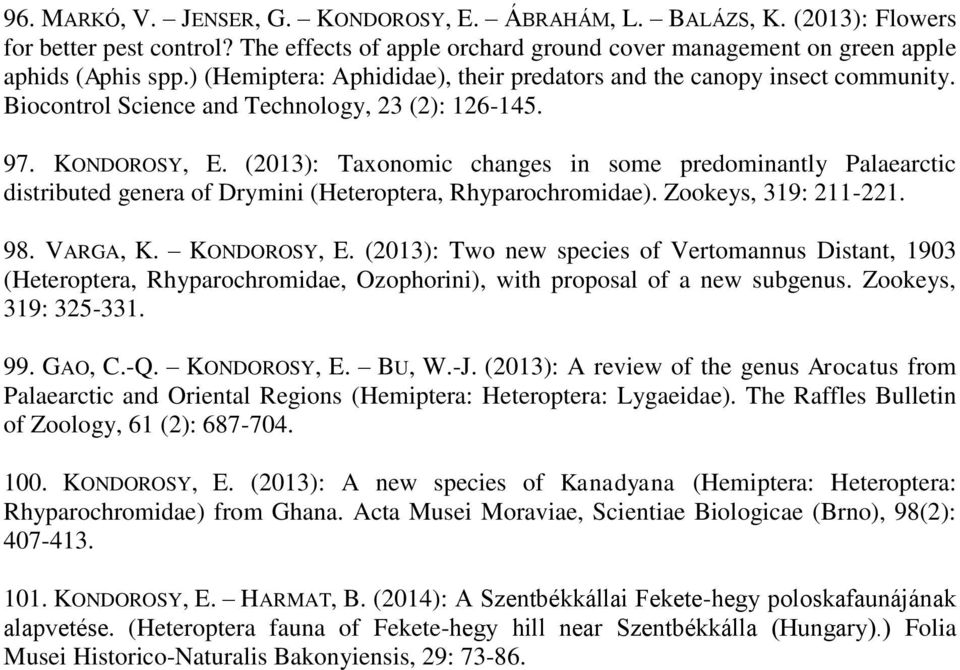 (2013): Taxonomic changes in some predominantly Palaearctic distributed genera of Drymini (Heteroptera, Rhyparochromidae). Zookeys, 319: 211-221. 98. VARGA, K. KONDOROSY, E.