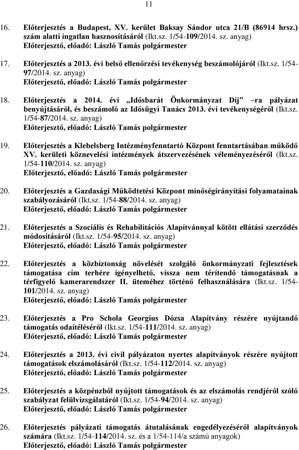 évi Idősbarát Önkormányzat Díj ra pályázat benyújtásáról, és beszámoló az Idősügyi Tanács 2013. évi tevékenységéről (Ikt.sz. 1/54-87/2014. sz.