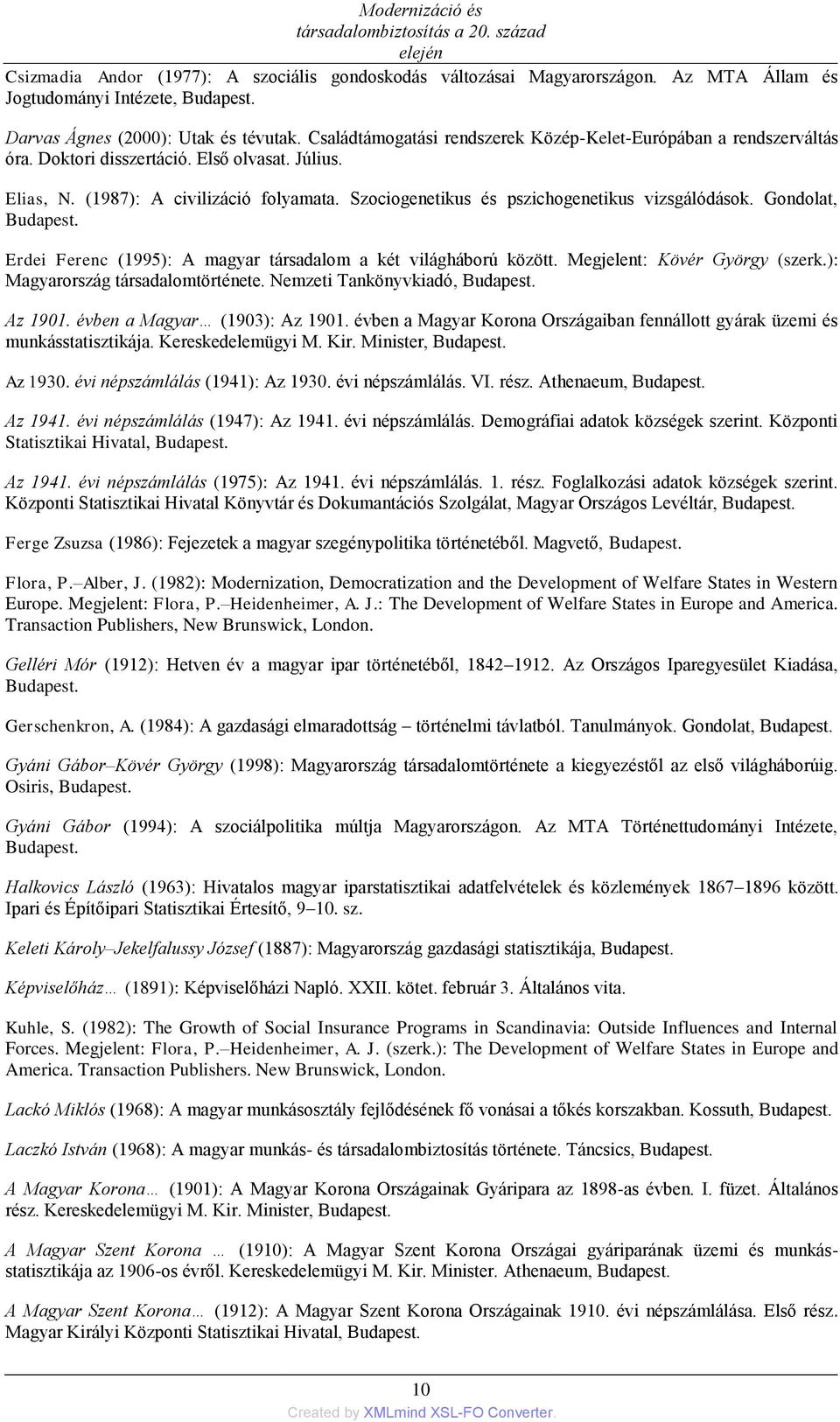 Szociogenetikus és pszichogenetikus vizsgálódások. Gondolat, Budapest. Erdei Ferenc (1995): A magyar társadalom a két világháború között. Megjelent: Kövér György (szerk.