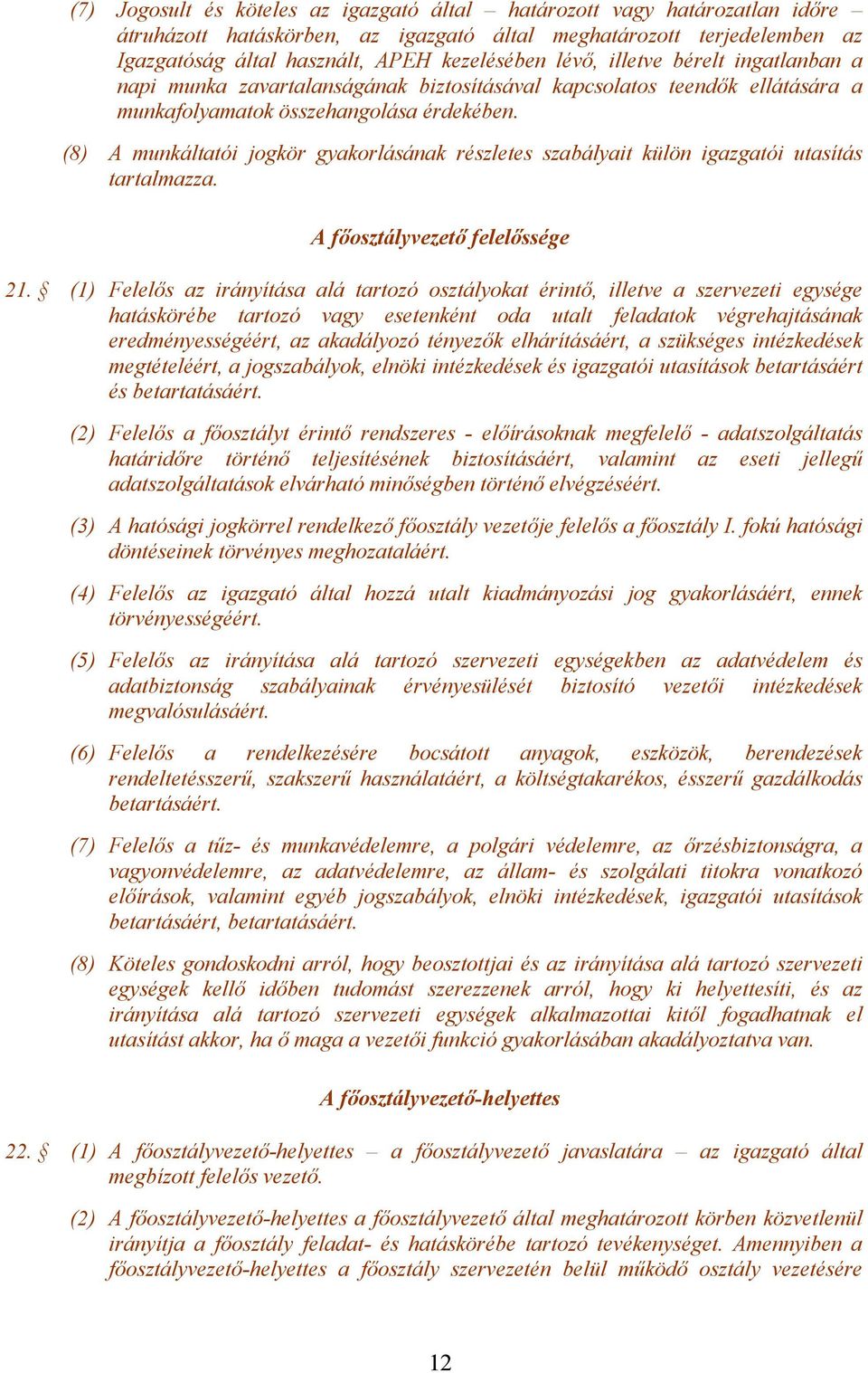 (8) A munkáltatói jogkör gyakorlásának részletes szabályait külön igazgatói utasítás tartalmazza. A főosztályvezető felelőssége 21.