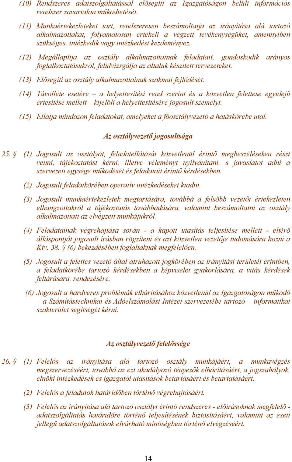 kezdeményez. (12) Megállapítja az osztály alkalmazottainak feladatait, gondoskodik arányos foglalkoztatásukról, felülvizsgálja az általuk készített tervezeteket.