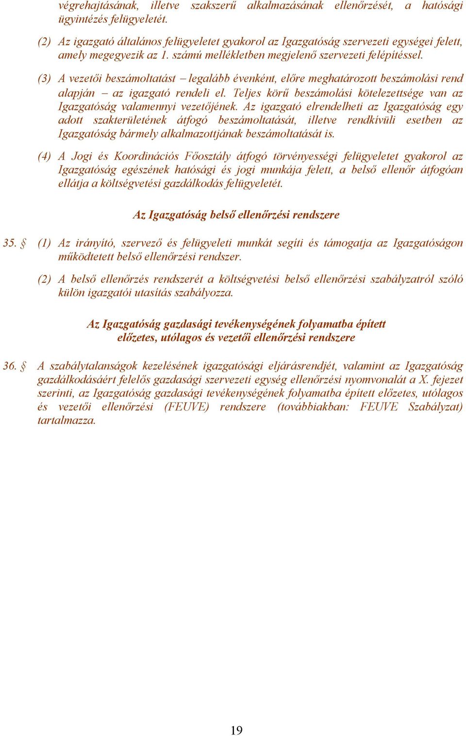 (3) A vezetői beszámoltatást legalább évenként, előre meghatározott beszámolási rend alapján az igazgató rendeli el. Teljes körű beszámolási kötelezettsége van az Igazgatóság valamennyi vezetőjének.