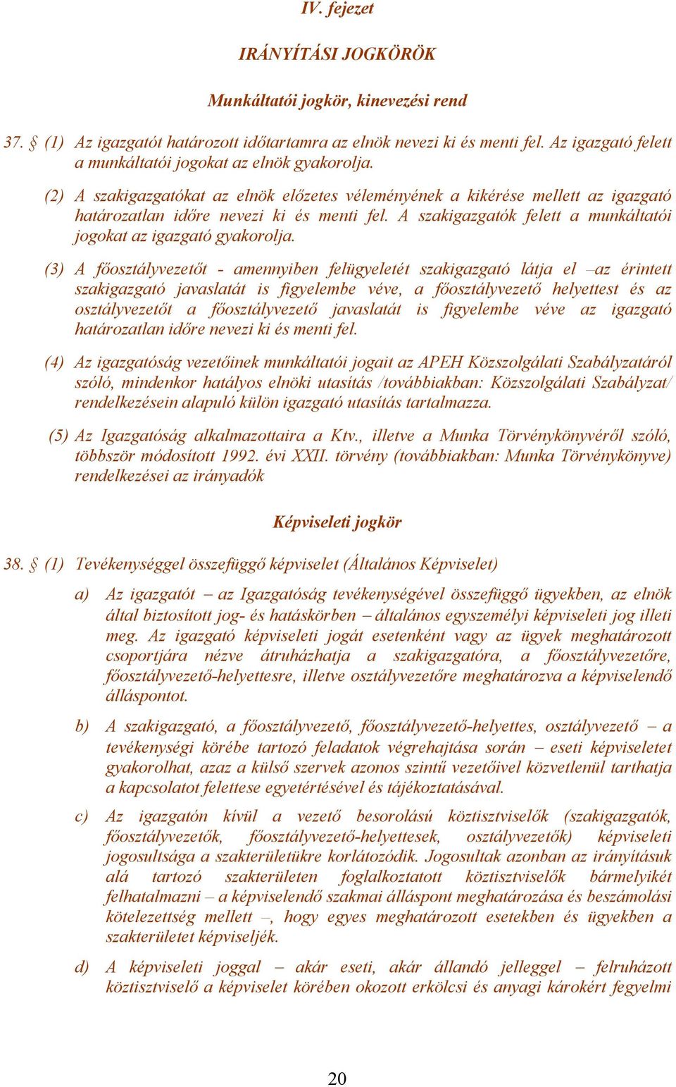 A szakigazgatók felett a munkáltatói jogokat az igazgató gyakorolja.