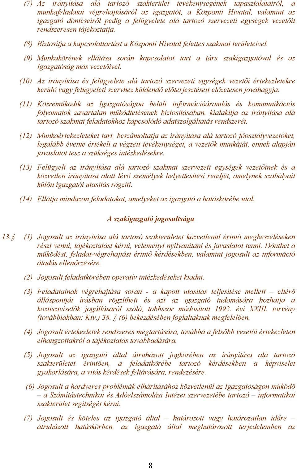 (9) Munkakörének ellátása során kapcsolatot tart a társ szakigazgatóval és az Igazgatóság más vezetőivel.