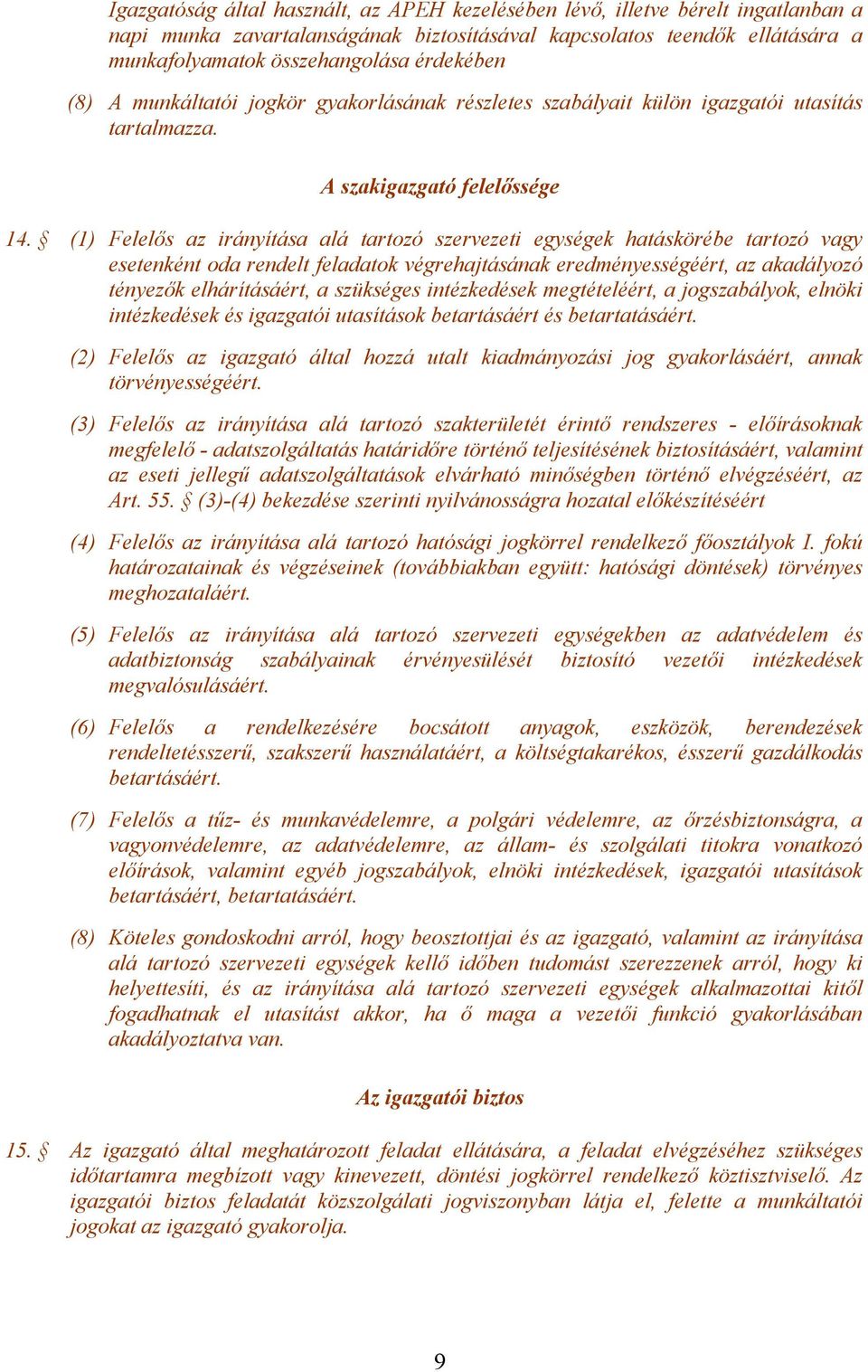 (1) Felelős az irányítása alá tartozó szervezeti egységek hatáskörébe tartozó vagy esetenként oda rendelt feladatok végrehajtásának eredményességéért, az akadályozó tényezők elhárításáért, a