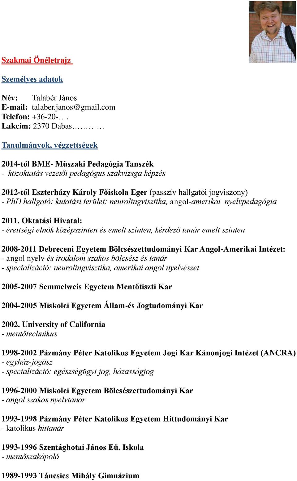 jogviszony) - PhD hallgató: kutatási terület: neurolingvisztika, angol-amerikai nyelvpedagógia 2011.