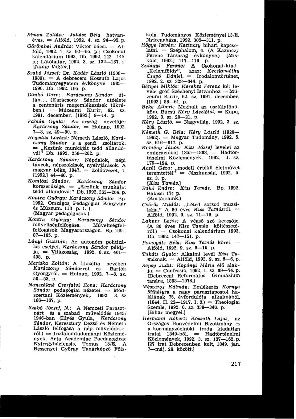 Dankó Imre : Karácsony Sándor útján... (Karácsony Sándor utóélete a centenáris megemlékezések tükrében.) = Múzeumi Kurír, 62. sz. 1991. december. [1992.] 9-14. p.