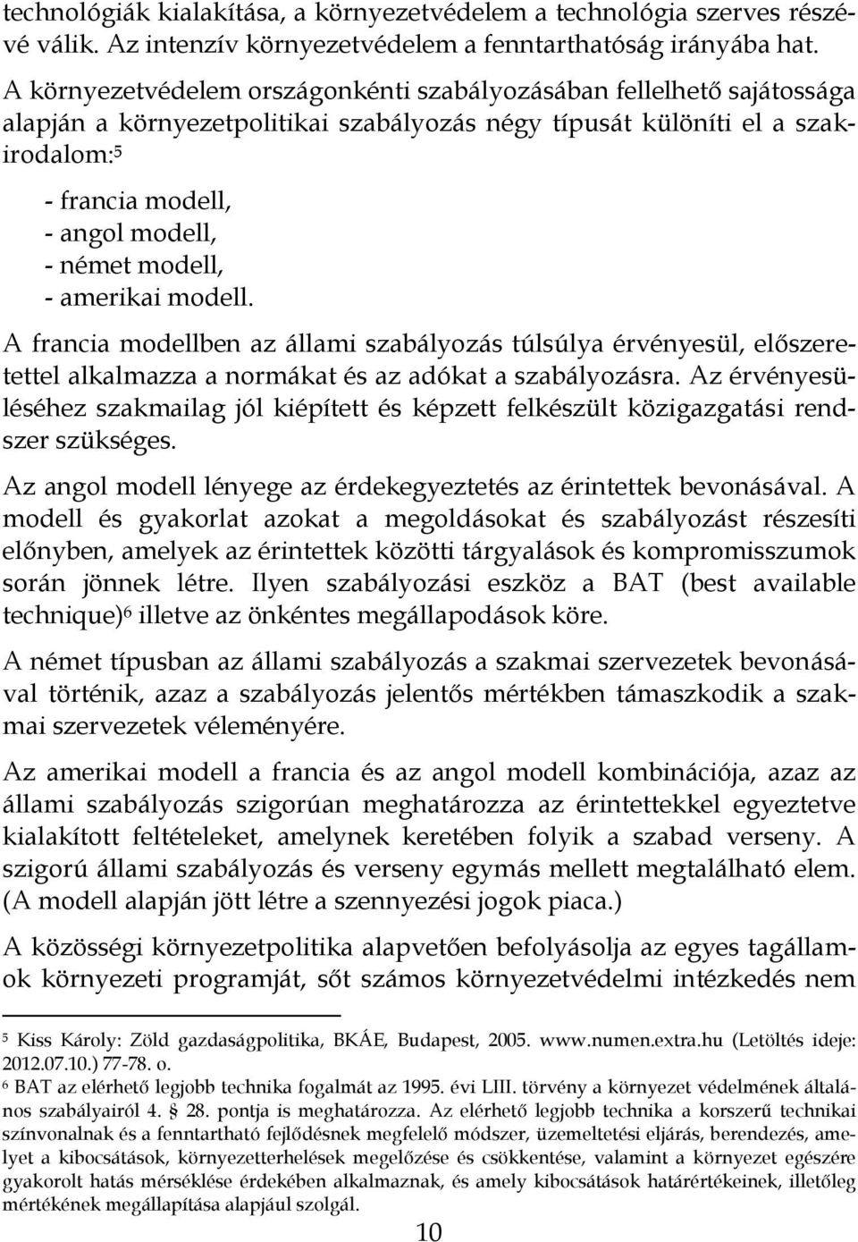 modell, - amerikai modell. A francia modellben az állami szabályozás túlsúlya érvényesül, előszeretettel alkalmazza a normákat és az adókat a szabályozásra.