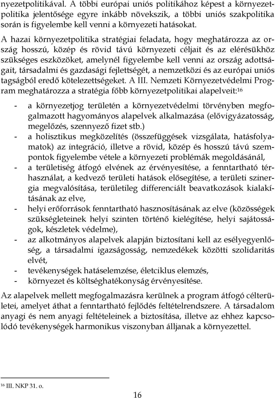 ország adottságait, társadalmi és gazdasági fejlettségét, a nemzetközi és az európai uniós tagságból eredő kötelezettségeket. A III.