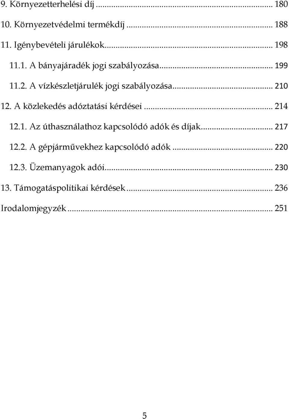 .. 217 12.2. A gépjárművekhez kapcsolódó adók... 220 12.3. Üzemanyagok adói... 230 13.