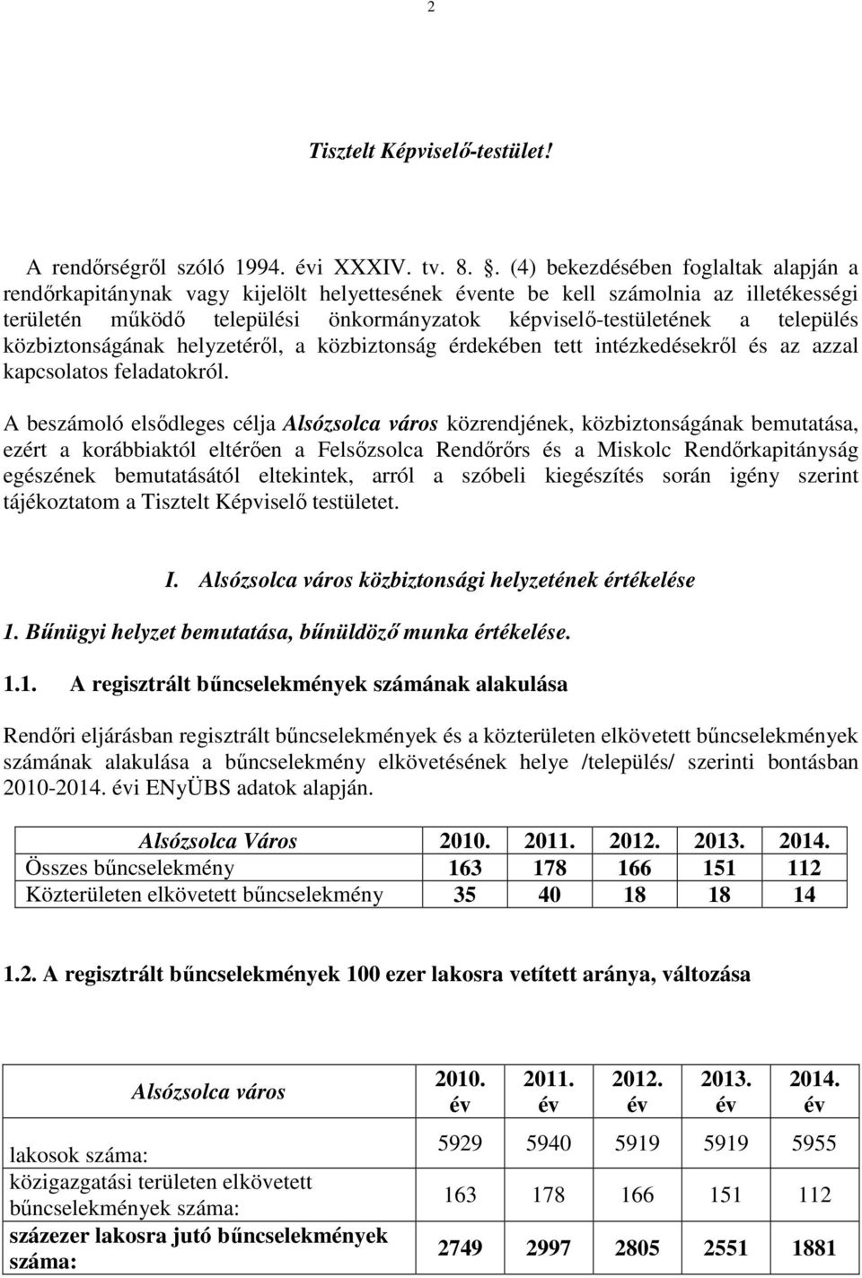 település közbiztonságának helyzetéről, a közbiztonság érdekében tett intézkedésekről és az azzal kapcsolatos feladatokról.