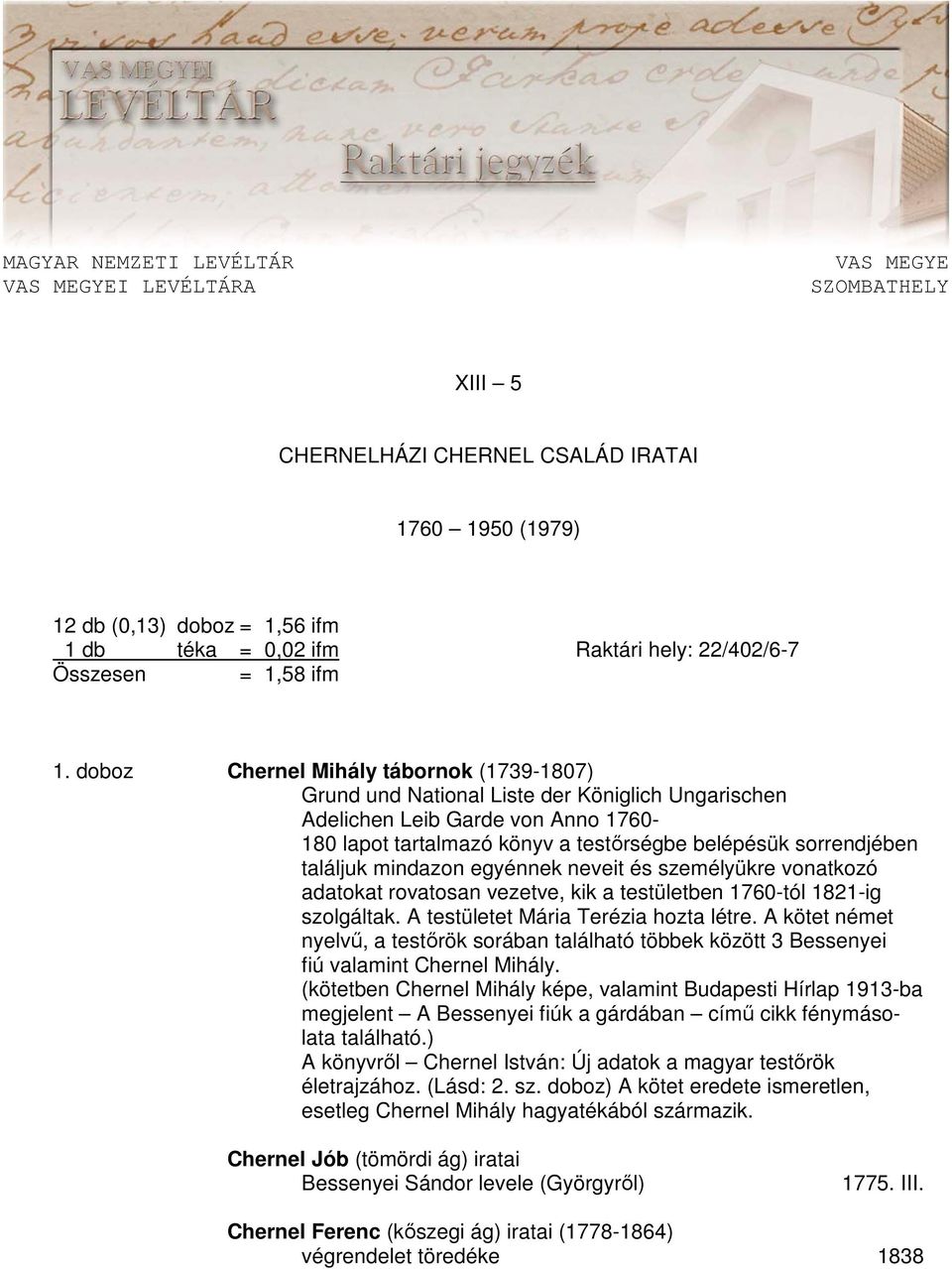 doboz Chernel Mihály tábornok (1739-1807) Grund und National Liste der Königlich Ungarischen Adelichen Leib Garde von Anno 1760-180 lapot tartalmazó könyv a testırségbe belépésük sorrendjében