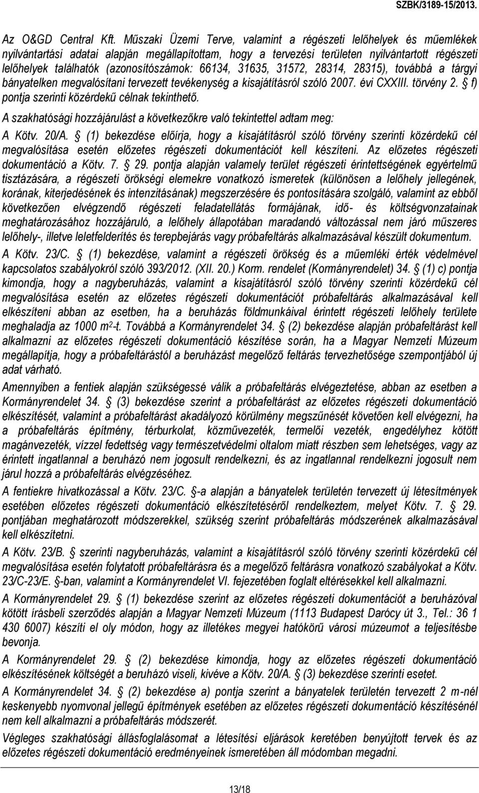 (azonosítószámok: 66134, 31635, 31572, 28314, 28315), továbbá a tárgyi bányatelken megvalósítani tervezett tevékenység a kisajátításról szóló 2007. évi CXXIII. törvény 2.