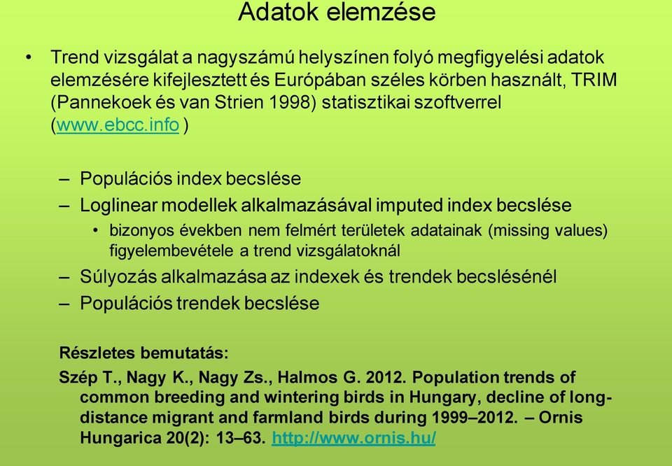 info ) Populációs index becslése Loglinear modellek alkalmazásával imputed index becslése bizonyos években nem felmért területek adatainak (missing values) figyelembevétele a trend