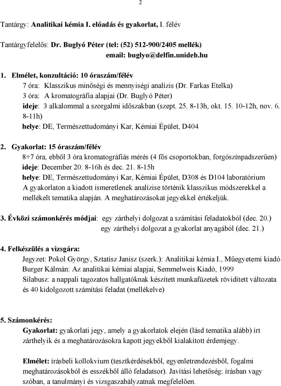 Buglyó Péter) ideje: 3 alkalommal a szorgalmi időszakban (szept. 25. 8-13h, okt. 15. 10-12h, nov. 6. 8-11h) helye: DE, Természettudományi Kar, Kémiai Épület, D404 2.