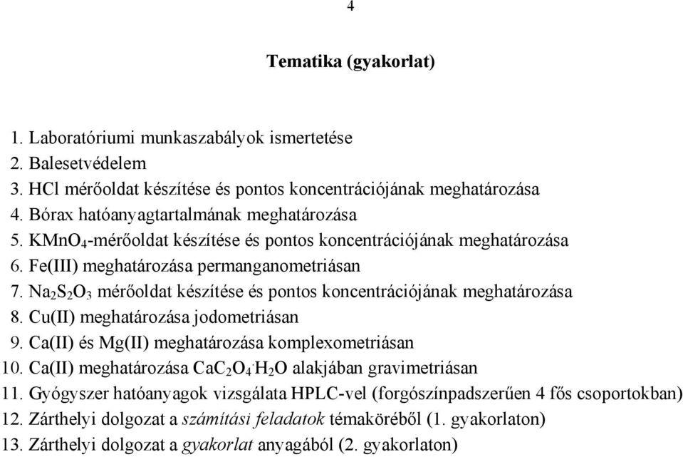 Na 2 S 2 3 mérőoldat készítése és pontos koncentrációjának meghatározása 8. Cu(II) meghatározása jodometriásan 9. Ca(II) és Mg(II) meghatározása komplexometriásan 10.