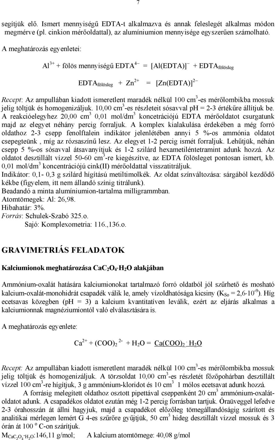 mérőlombikba mossuk jelig töltjük és homogenizáljuk. 10,00 cm 3 -es részleteit sósavval ph = 2-3 értékűre állítjuk be.