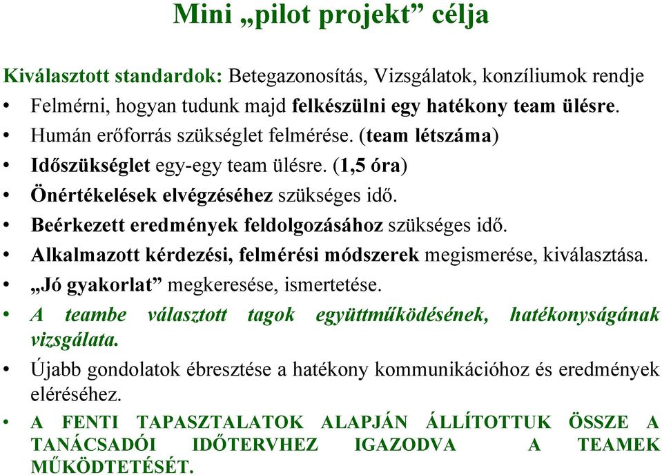 Beérkezett eredmények feldolgozásához szükséges idő. Alkalmazott kérdezési, felmérési módszerek megismerése, kiválasztása. Jó gyakorlat megkeresése, ismertetése.