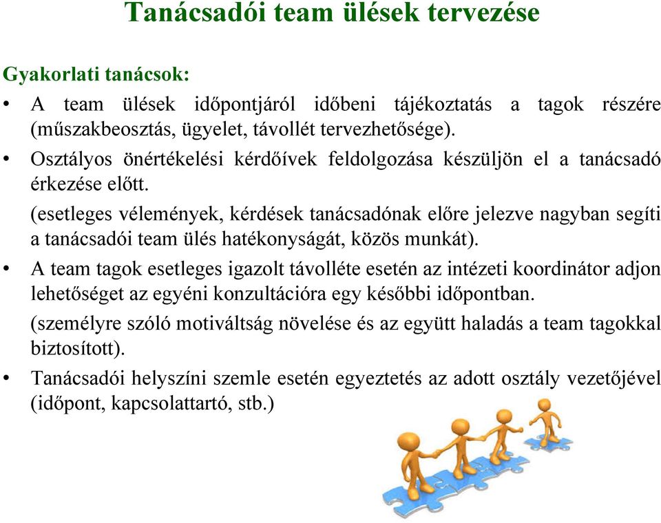 (esetleges vélemények, kérdések tanácsadónak előre jelezve nagyban segíti a tanácsadói team ülés hatékonyságát, közös munkát).