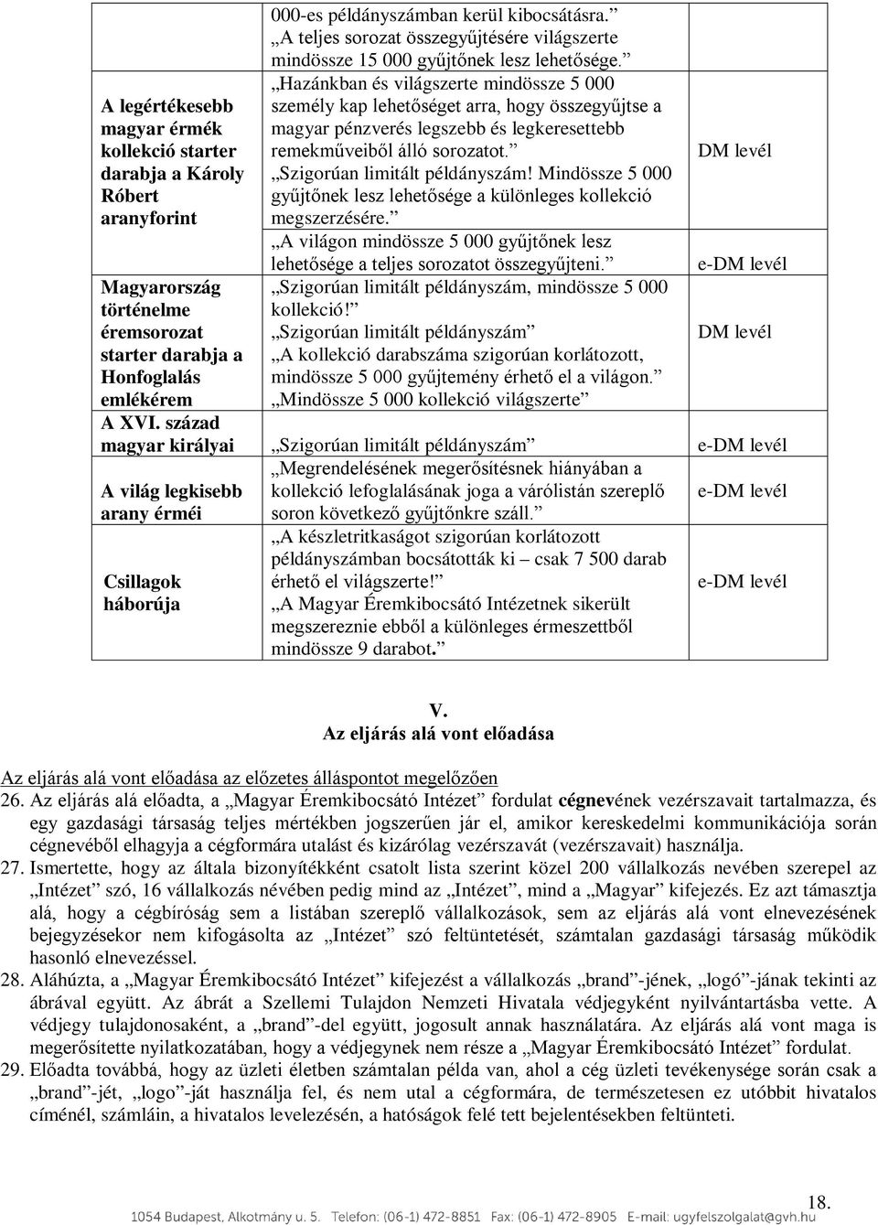 Hazánkban és világszerte mindössze 5 000 személy kap lehetőséget arra, hogy összegyűjtse a magyar pénzverés legszebb és legkeresettebb remekműveiből álló sorozatot. Szigorúan limitált példányszám!