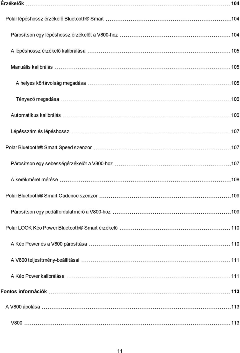 sebességérzékelőt a V800-hoz 107 A kerékméret mérése 108 Polar Bluetooth Smart Cadence szenzor 109 Párosítson egy pedálfordulatmérő a V800-hoz 109 Polar LOOK Kéo Power