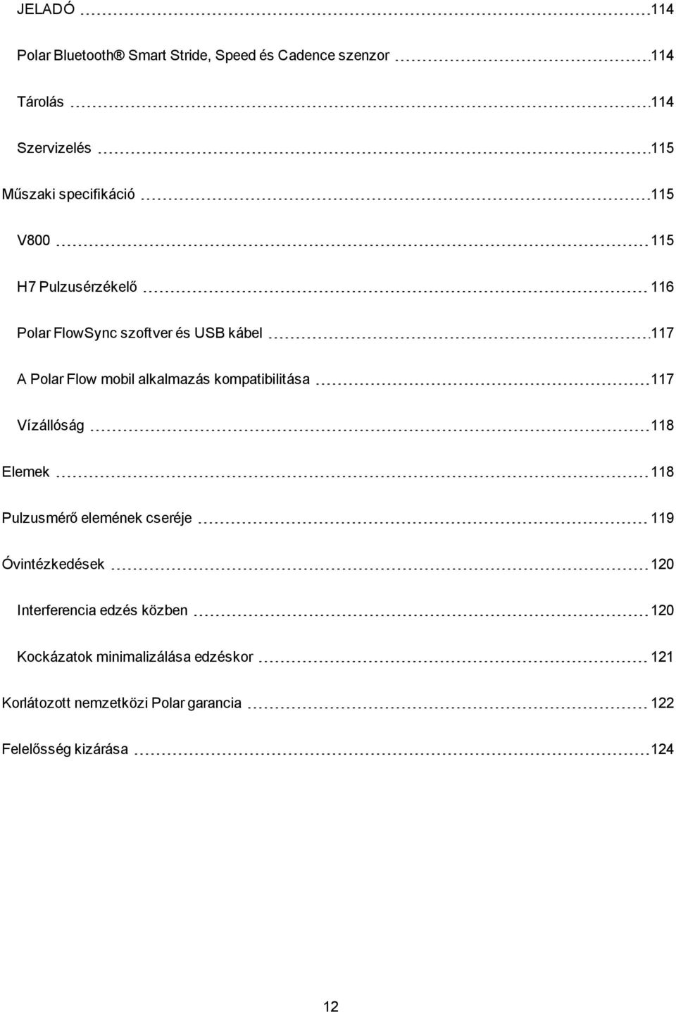 alkalmazás kompatibilitása 117 Vízállóság 118 Elemek 118 Pulzusmérő elemének cseréje 119 Óvintézkedések 120