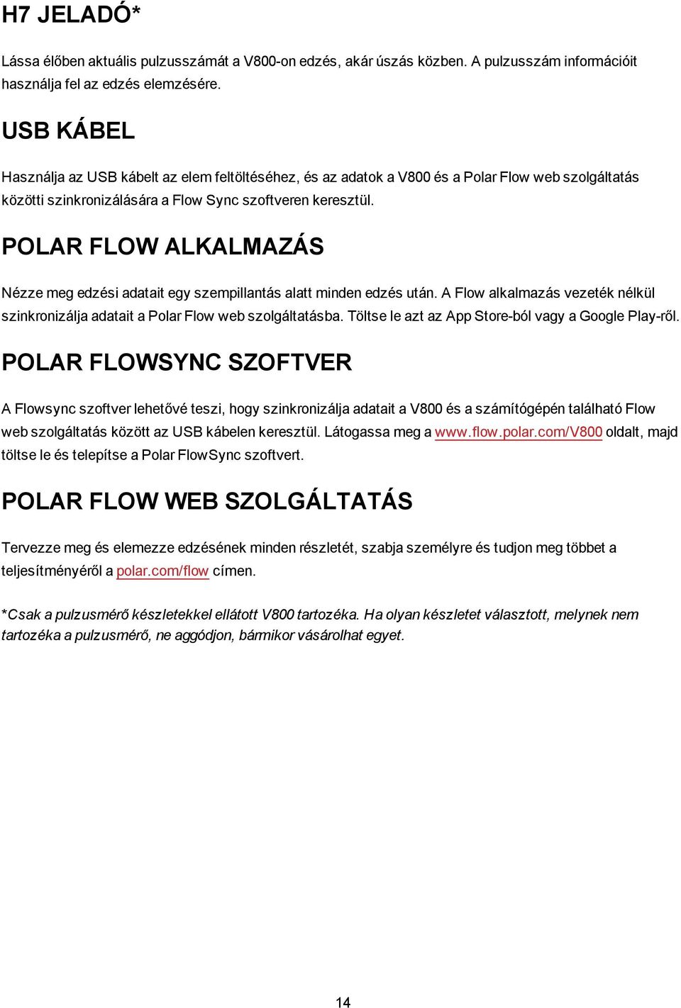 POLAR FLOW ALKALMAZÁS Nézze meg edzési adatait egy szempillantás alatt minden edzés után. A Flow alkalmazás vezeték nélkül szinkronizálja adatait a Polar Flow web szolgáltatásba.