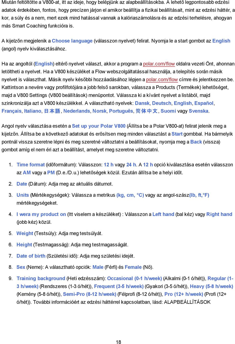 kalóriaszámolásra és az edzési terhelésre, ahogyan más Smart Coaching funkcióra is. A kijelzőn megjelenik a Choose language (válasszon nyelvet) felirat.