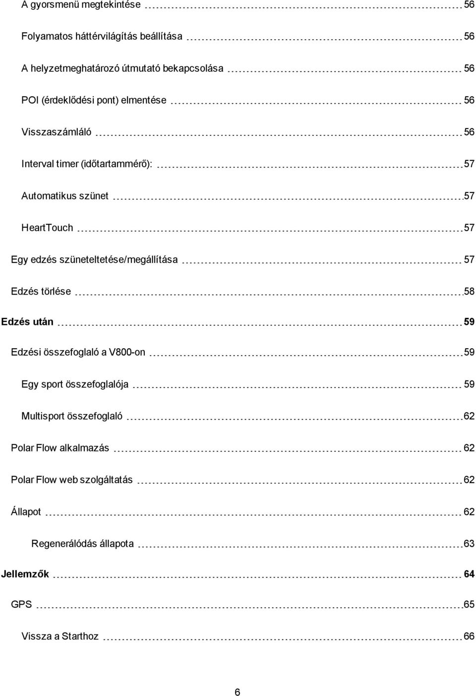 szüneteltetése/megállítása 57 Edzés törlése 58 Edzés után 59 Edzési összefoglaló a V800-on 59 Egy sport összefoglalója 59 Multisport