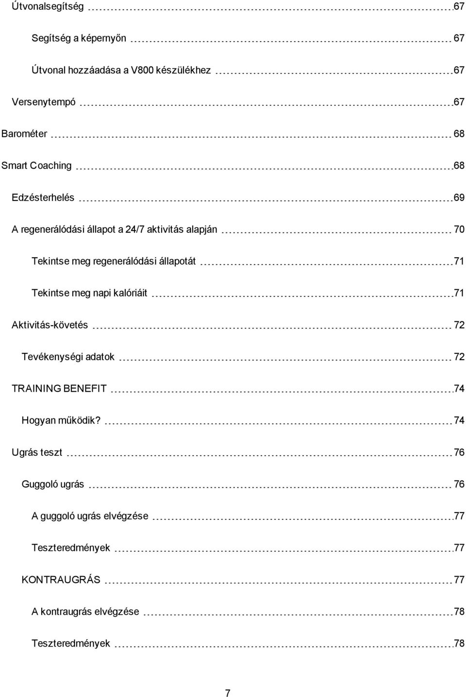 Tekintse meg napi kalóriáit 71 Aktivitás-követés 72 Tevékenységi adatok 72 TRAINING BENEFIT 74 Hogyan működik?