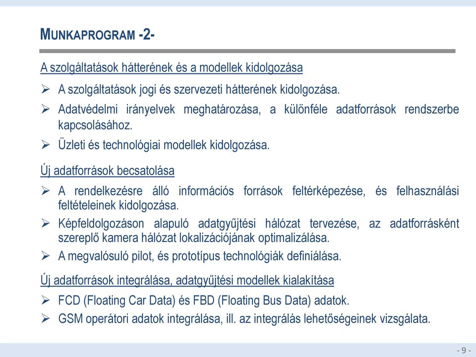 Új adatforrások becsatolása A rendelkezésre álló információs források feltérképezése, és felhasználási feltételeinek kidolgozása.