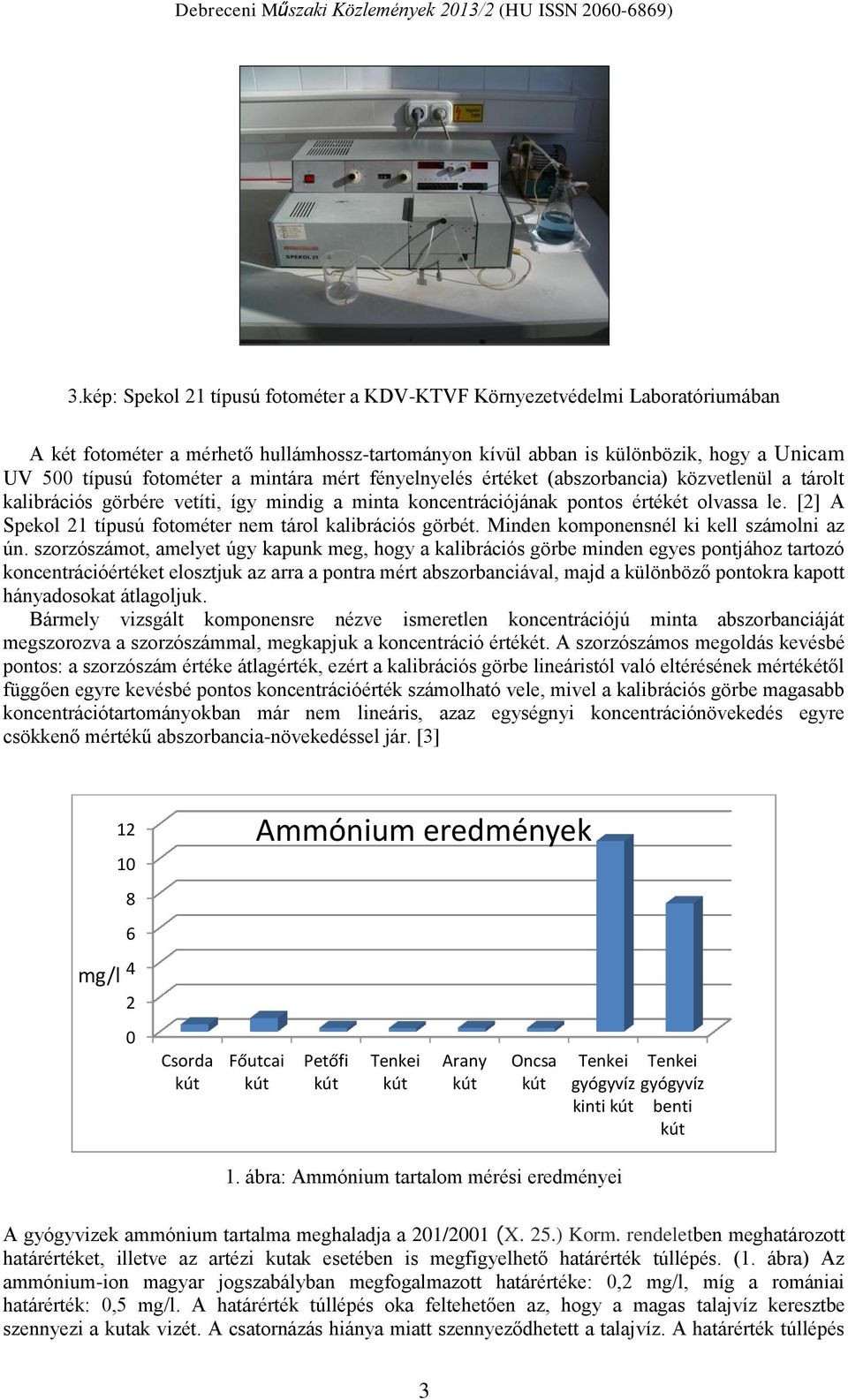 [2] A Spekol 21 típusú fotométer nem tárol kalibrációs görbét. Minden komponensnél ki kell számolni az ún.