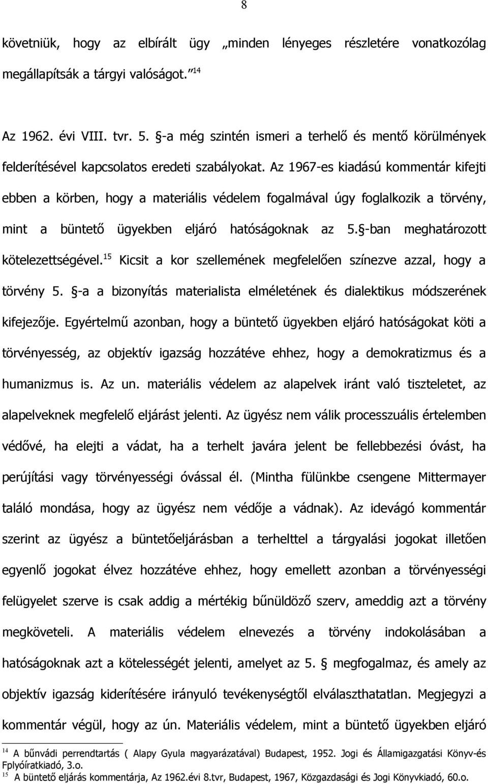 Az 1967-es kiadású kommentár kifejti ebben a körben, hogy a materiális védelem fogalmával úgy foglalkozik a törvény, mint a büntető ügyekben eljáró hatóságoknak az 5.