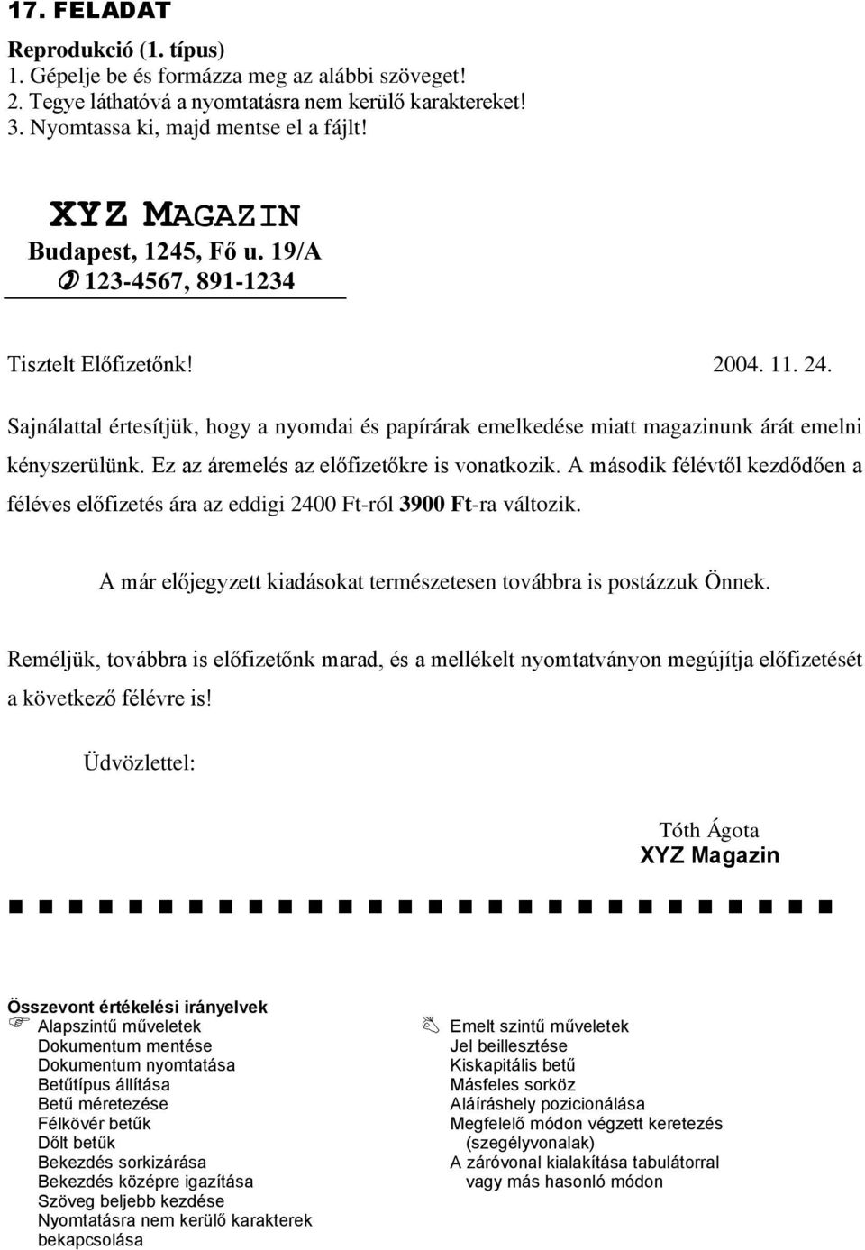 A második félévtől kezdődően a féléves előfizetés ára az eddigi 2400 Ft-ról 3900 Ft-ra változik. A már előjegyzett kiadásokat természetesen továbbra is postázzuk Önnek.