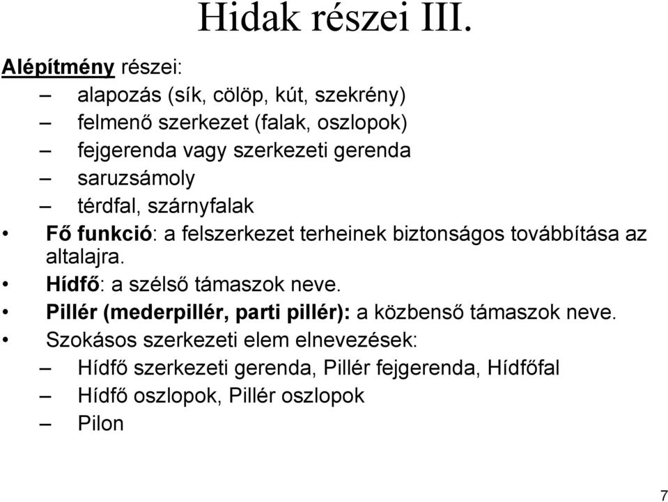 gerenda saruzsámoly térdfal, szárnyfalak Fő funkció: a felszerkezet terheinek biztonságos továbbítása az altalajra.