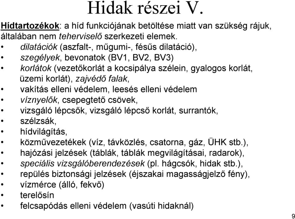 védelem, leesés elleni védelem víznyelők, csepegtető csövek, vizsgáló lépcsők, vizsgáló lépcső korlát, surrantók, szélzsák, hídvilágítás, közművezetékek (víz, távközlés, csatorna, gáz, ÜHK stb.