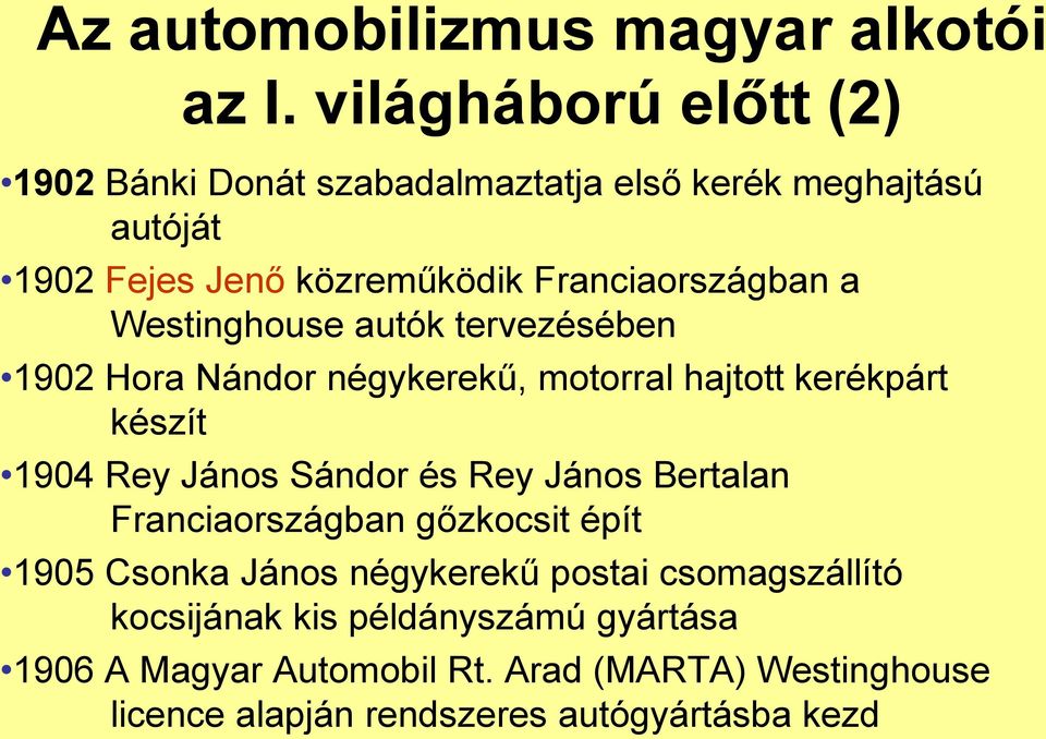 a Westinghouse autók tervezésében 1902 Hora Nándor négykerekű, motorral hajtott kerékpárt készít 1904 Rey János Sándor és Rey János