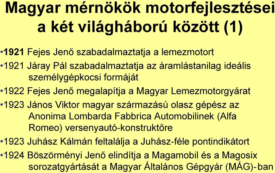 Viktor magyar származású olasz gépész az Anonima Lombarda Fabbrica Automobilinek (Alfa Romeo) versenyautó-konstruktőre 1923 Juhász