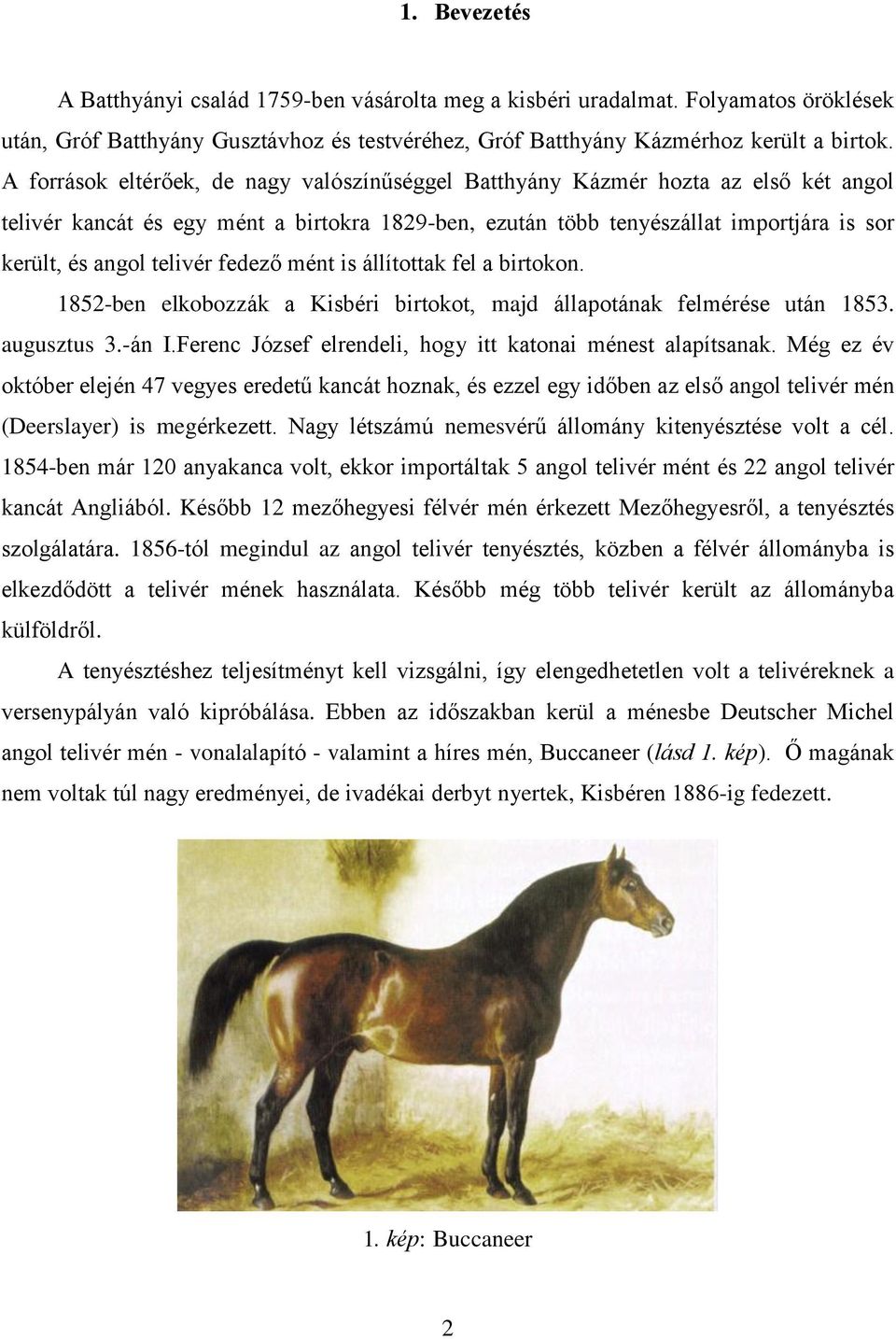 telivér fedező mént is állítottak fel a birtokon. 1852-ben elkobozzák a Kisbéri birtokot, majd állapotának felmérése után 1853. augusztus 3.-án I.