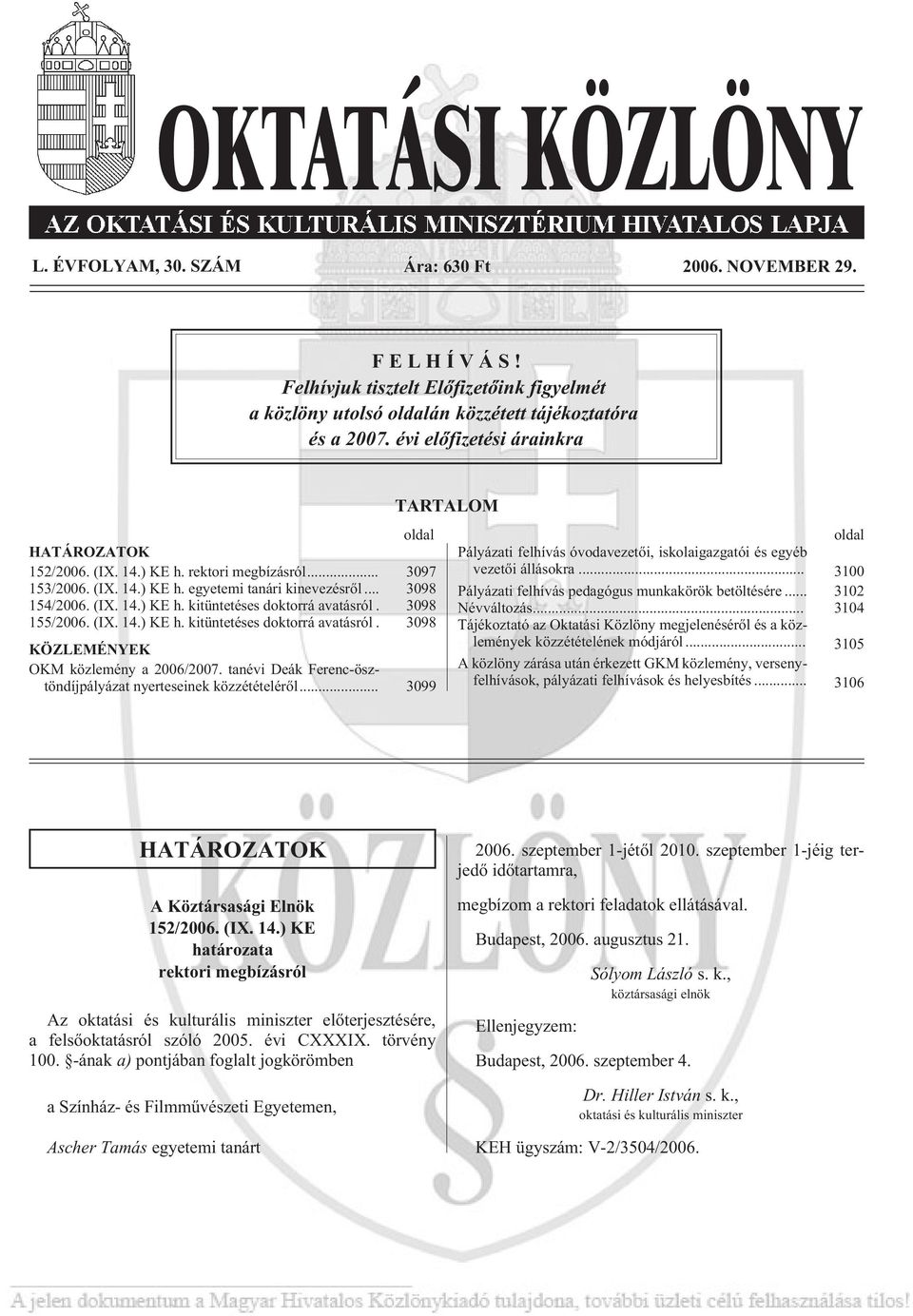 3098 155/2006. (IX. 14.) KE h. kitüntetéses doktorrá avatásról. 3098 KÖZLEMÉNYEK OKM közlemény a 2006/2007. tanévi Deák Ferenc-ösztöndíjpályázat nyerteseinek közzétételérõl.