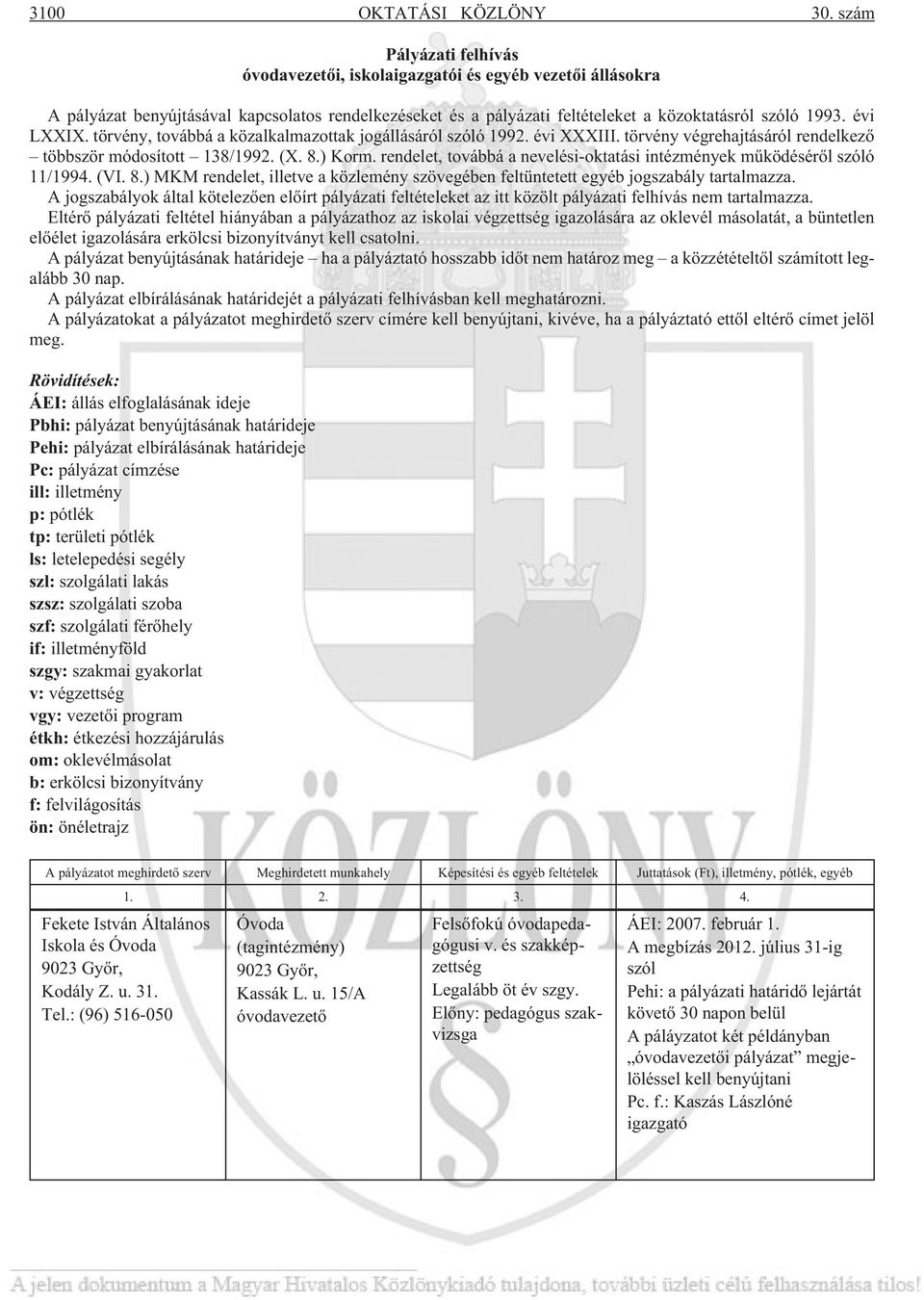 törvény, továbbá a közalkalmazottak jogállásáról szóló 1992. évi XXXIII. törvény végrehajtásáról rendelkezõ többször módosított 138/1992. (X. 8.) Korm.