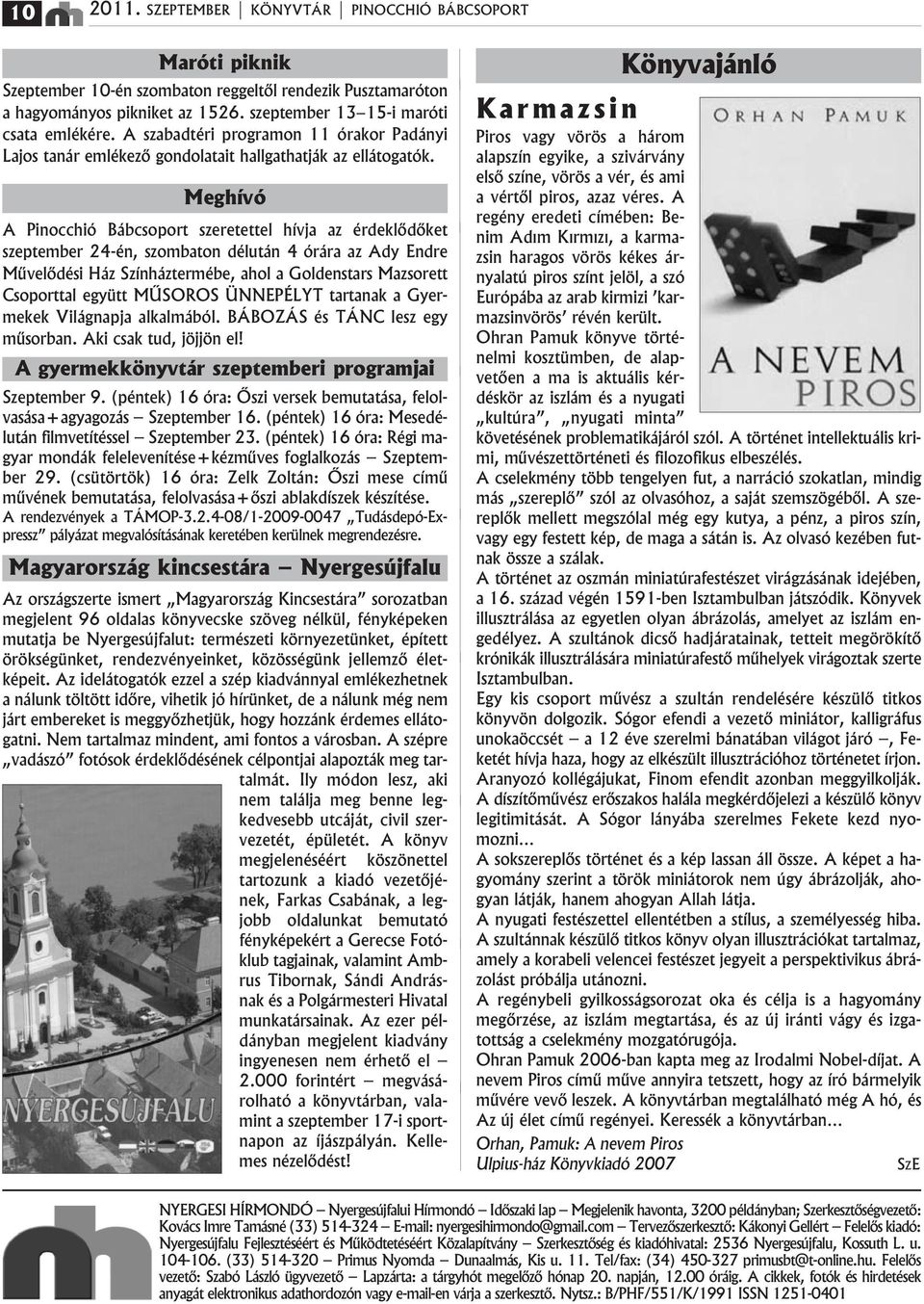 Meghнvу A Pinocchiу Bбbcsoport szeretettel hнvja az йrdeklődőket szeptember 24-йn, szombaton dйlutбn 4 уrбra az Ady Endre Művelődйsi Hбz Szнnhбztermйbe, ahol a Goldenstars Mazsorett Csoporttal együtt