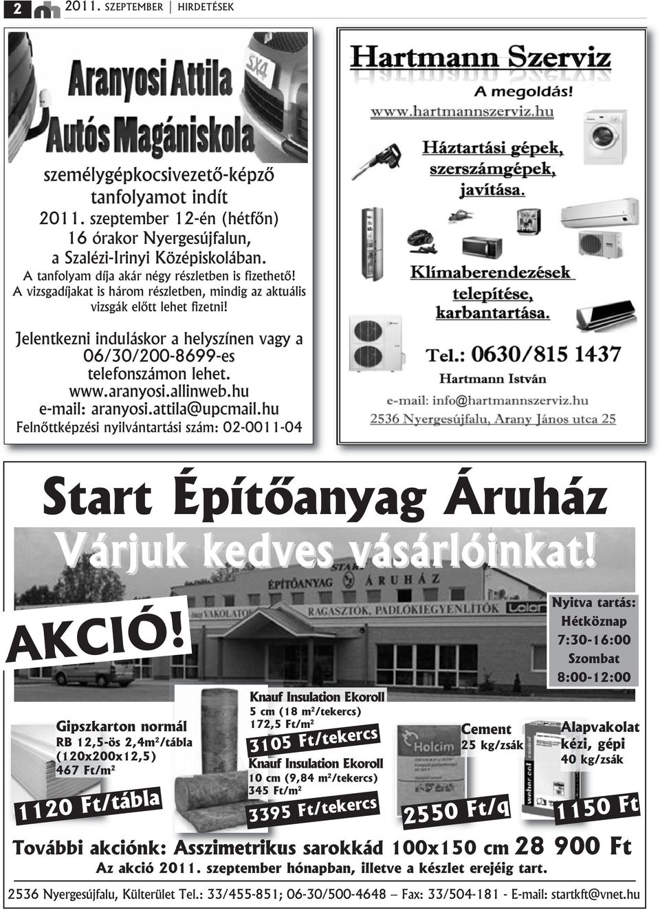 Jelentkezni indulбskor a helyszнnen vagy a 06/30/200-8699-es telefonszбmon lehet. www.aranyosi.allinweb.hu e-mail: aranyosi.attila@upcmail.