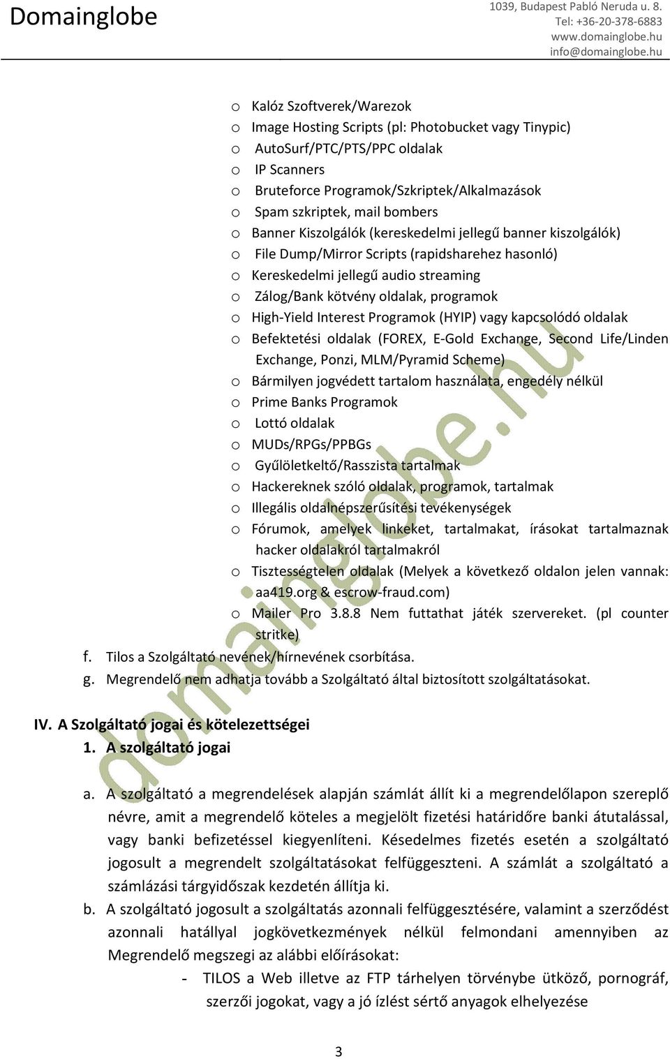 programok o High-Yield Interest Programok (HYIP) vagy kapcsolódó oldalak o Befektetési oldalak (FOREX, E-Gold Exchange, Second Life/Linden Exchange, Ponzi, MLM/Pyramid Scheme) o Bármilyen jogvédett