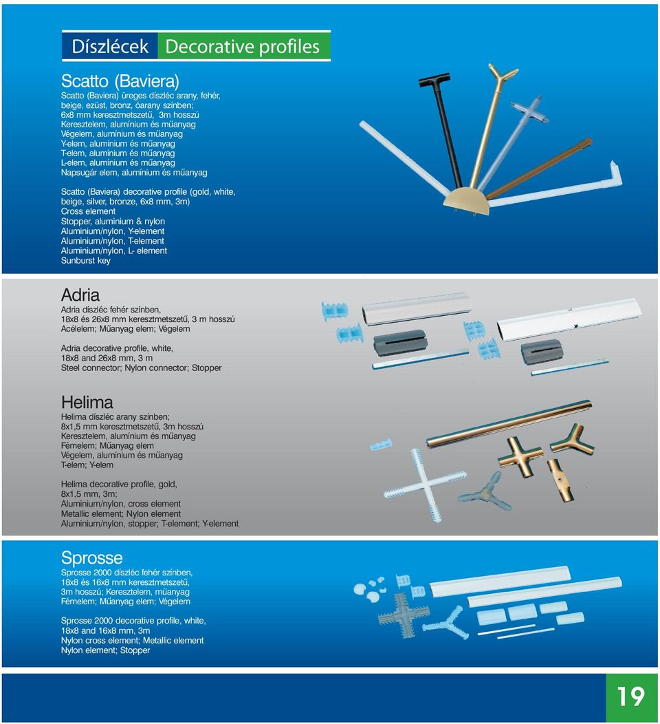 white, beige, silver, bronze, 6x8 mm, 3m) Cross element Stopper, aluminium & nylon Aluminium/nylon, Y-element Aluminium/nylon, T-element Aluminium/nylon, L- element Sunburst key Adria Adria díszléc