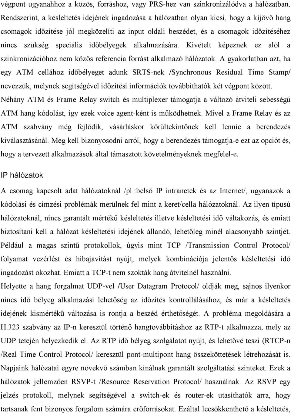 speciális időbélyegek alkalmazására. Kivételt képeznek ez alól a szinkronizációhoz nem közös referencia forrást alkalmazó hálózatok.