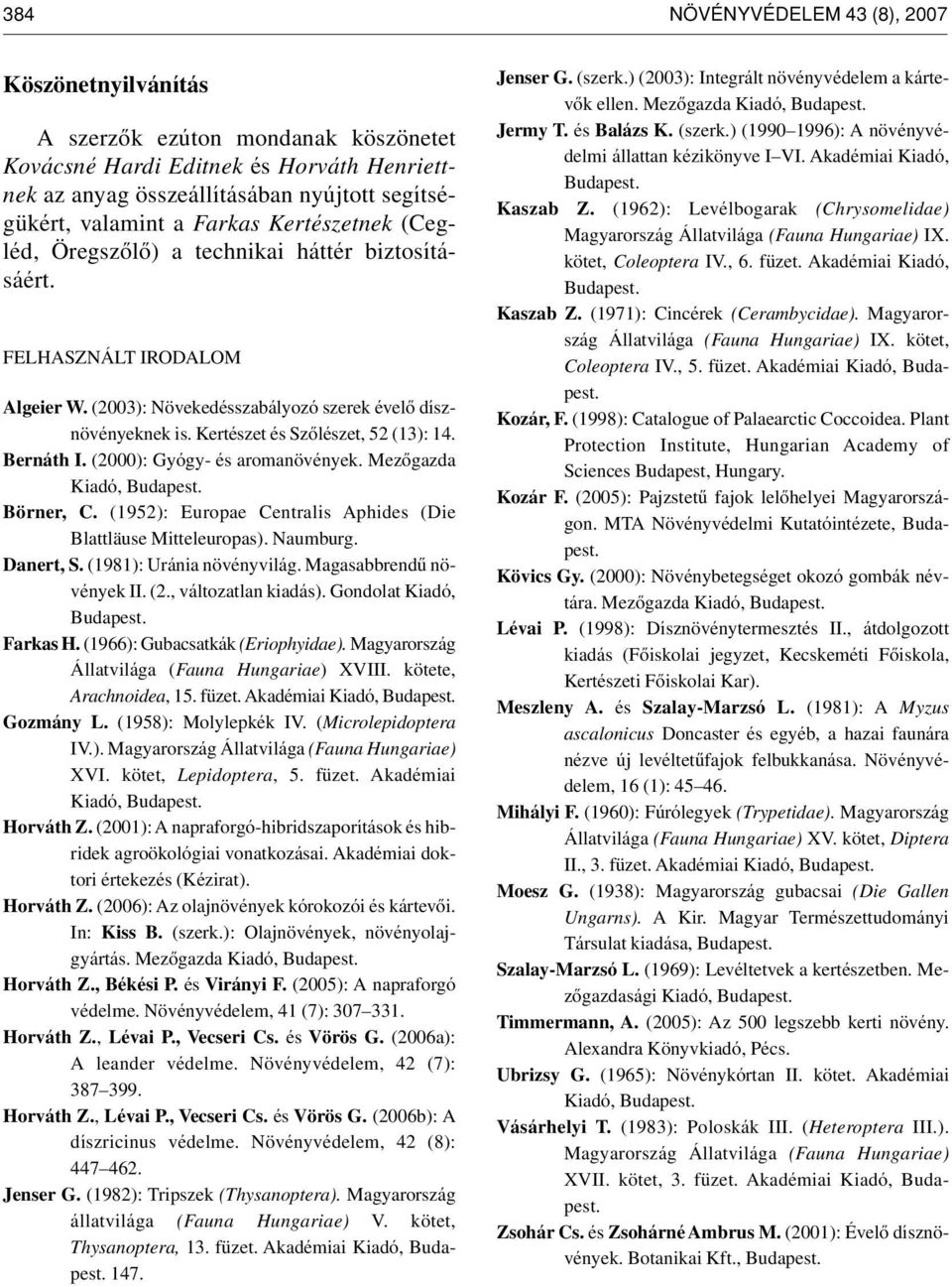 Kertészet és Szôlészet, 52 (13): 14. Bernáth I. (2000): Gyógy- és aromanövények. Mezôgazda Kiadó, Budapest. Börner, C. (1952): Europae Centralis Aphides (Die Blattläuse Mitteleuropas). Naumburg.